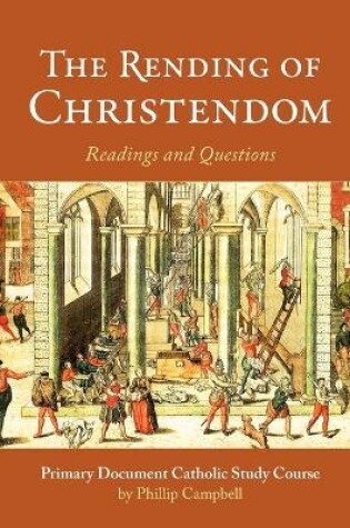 Cover of The Rending of Christendom: A Primary Document Catholic Study Guide