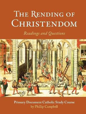 Book cover for The Rending of Christendom: A Primary Document Catholic Study Guide