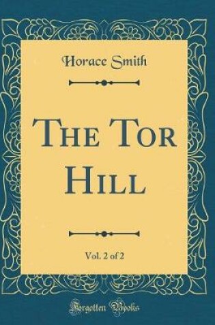 Cover of The Tor Hill, Vol. 2 of 2 (Classic Reprint)