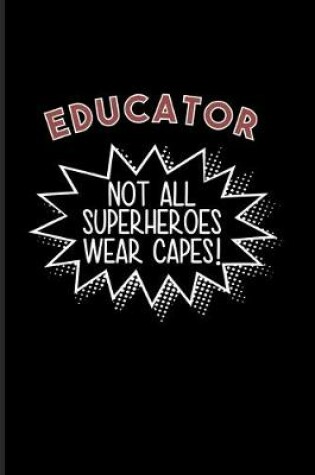 Cover of Educator Not All Superheroes Wear Capes!