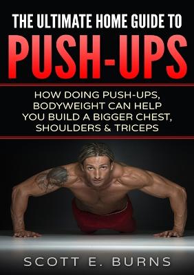 Book cover for The Ultimate Home Guide To Push-Ups