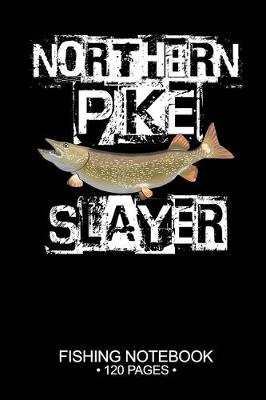 Book cover for Northern Pike Slayer Fishing Notebook 120 Pages