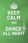 Book cover for Keep Calm And Dance All Night