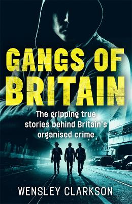 Book cover for Gangs of Britain - The Gripping True Stories Behind Britain's Organised Crime