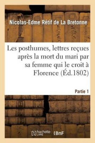 Cover of Les posthumes, lettres recues apres la mort du mari par sa femme qui le croit a Florence. Partie 1