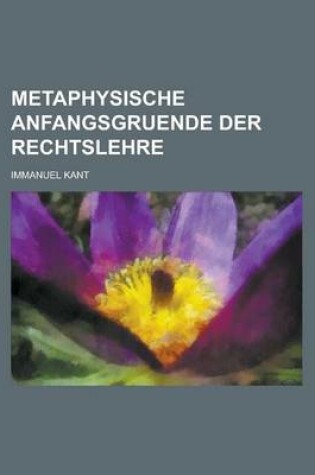 Cover of Metaphysische Anfangsgruende Der Rechtslehre