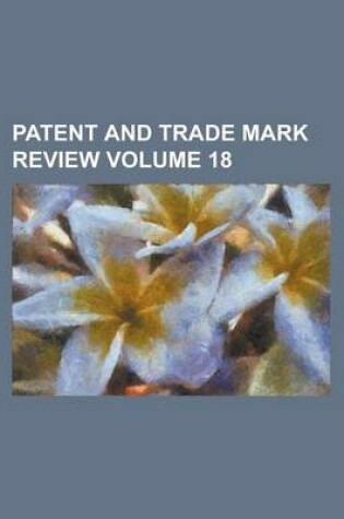 Cover of Patent and Trade Mark Review Volume 18