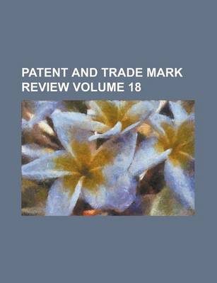 Book cover for Patent and Trade Mark Review Volume 18