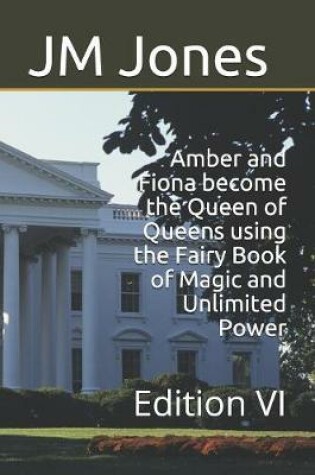 Cover of Amber and Fiona become the Queen of Queens using the Fairy Book of Magic and Unlimited Power