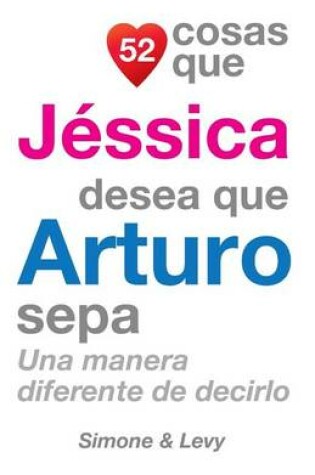 Cover of 52 Cosas Que Jéssica Desea Que Arturo Sepa