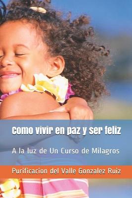 Cover of Como vivir en paz y ser feliz