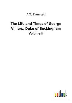 Book cover for The Life and Times of George Villiers, Duke of Buckingham