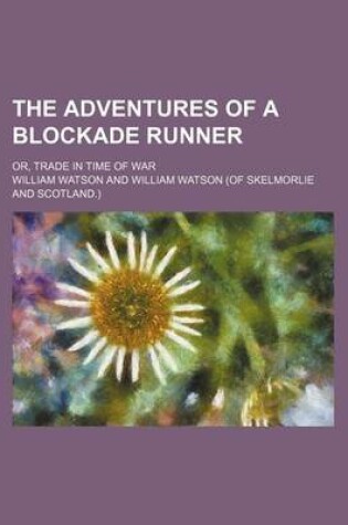 Cover of The Adventures of a Blockade Runner; Or, Trade in Time of War