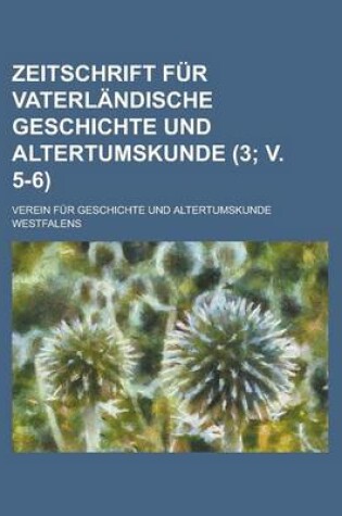 Cover of Zeitschrift Fur Vaterlandische Geschichte Und Altertumskunde (3; V. 5-6 )