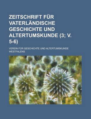 Book cover for Zeitschrift Fur Vaterlandische Geschichte Und Altertumskunde (3; V. 5-6 )