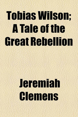 Book cover for Tobias Wilson; A Tale of the Great Rebellion