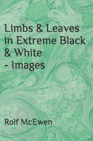 Cover of Limbs & Leaves in Extreme Black & White - Images