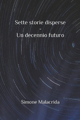 Book cover for Sette storie disperse - Un decennio futuro