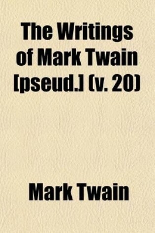 Cover of The Writings of Mark Twain [Pseud.] (Volume 20)