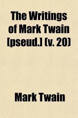 Book cover for The Writings of Mark Twain [Pseud.] (Volume 20)