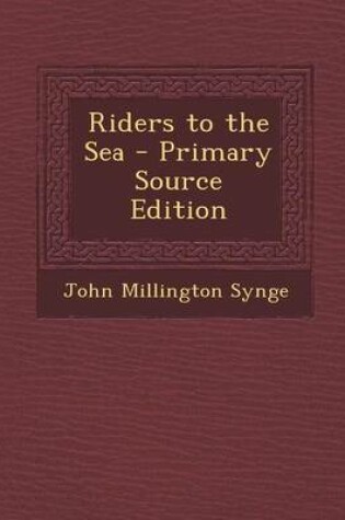 Cover of Riders to the Sea - Primary Source Edition