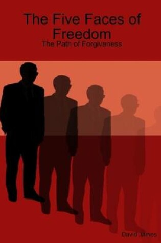 Cover of The Five Faces of Freedom: The Path of Forgiveness