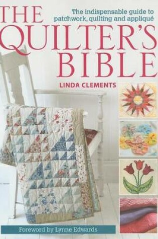 Cover of Quilter's Bible, The: The Indespensable Guide to Patchwork, Quilting, and Applique