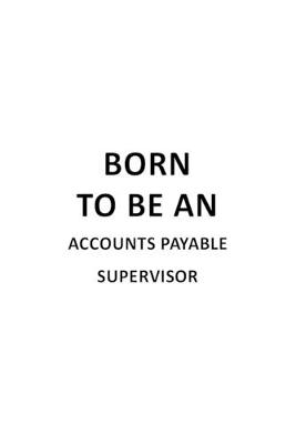 Book cover for Born To Be An Accounts Payable Supervisor