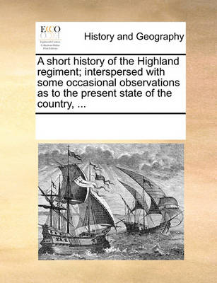 Book cover for A Short History of the Highland Regiment; Interspersed with Some Occasional Observations as to the Present State of the Country, ...