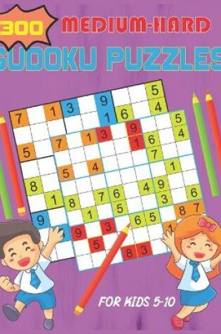 Cover of 300 Medium-Hard Sudoku Puzzles For Kids 5-10