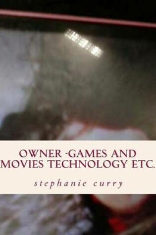 Cover of Owner -Games and Movies Technology Etc.