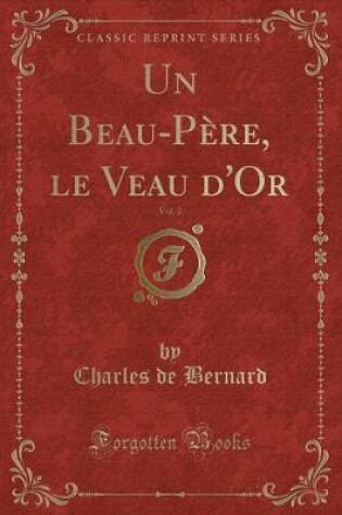 Cover of Un Beau-Père, Le Veau d'Or, Vol. 2 (Classic Reprint)