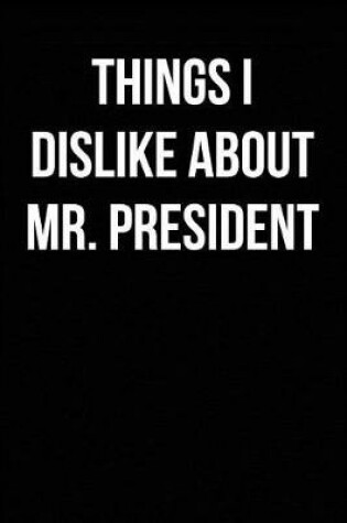 Cover of Things I Dislike about Mr. President