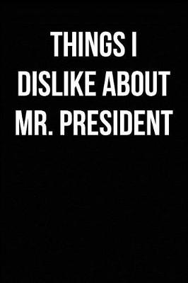 Book cover for Things I Dislike about Mr. President