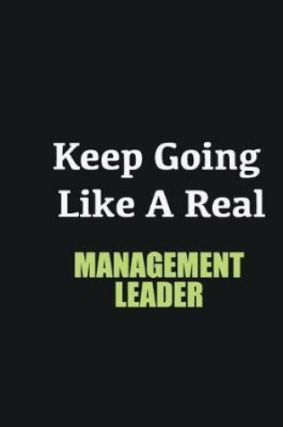 Cover of Keep Going Like a Real Management leader