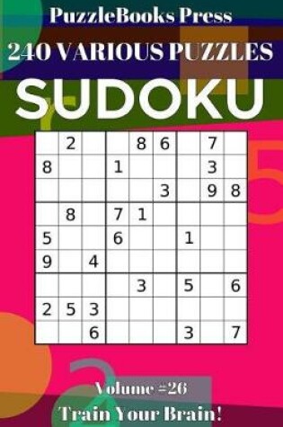 Cover of PuzzleBooks Press Sudoku 240 Various Puzzles Volume 26