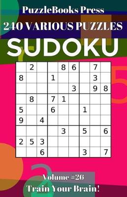 Book cover for PuzzleBooks Press Sudoku 240 Various Puzzles Volume 26