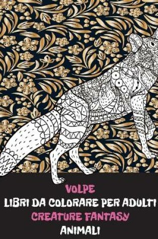 Cover of Libri da colorare per adulti - Animali - Creature Fantasy - Volpe