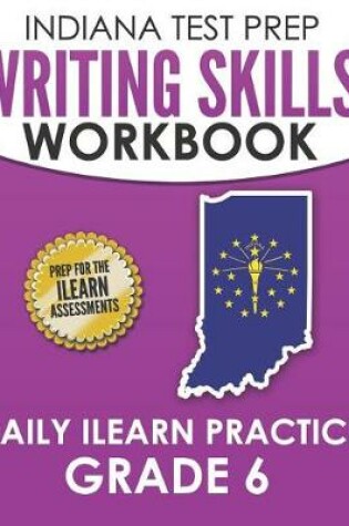 Cover of Indiana Test Prep Writing Skills Workbook Daily iLearn Practice Grade 6