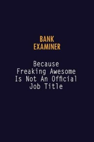 Cover of Bank Examiner Because Freaking Awesome is not An Official Job Title