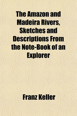 Book cover for The Amazon and Madeira Rivers, Sketches and Descriptions from the Note-Book of an Explorer