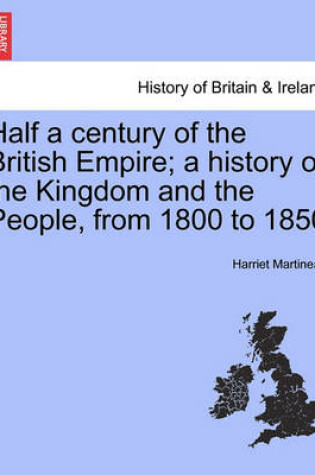 Cover of Half a Century of the British Empire; A History of the Kingdom and the People, from 1800 to 1850