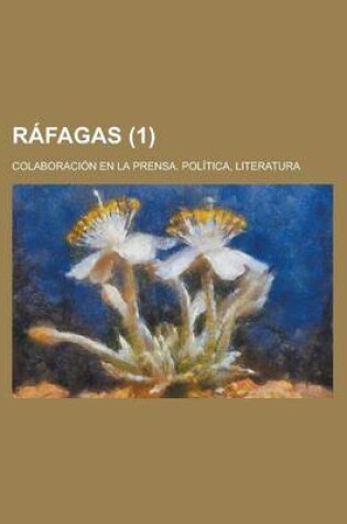 Cover of Rafagas; Colaboracion En La Prensa. Politica, Literatura (1)