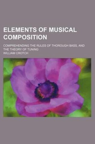 Cover of Elements of Musical Composition; Comprehending the Rules of Thorough Bass, and the Theory of Tuning