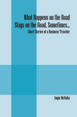 Book cover for What Happens on the Road Stays on the Road, Sometimes...