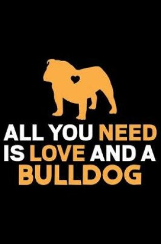 Cover of All You Need Is Love And A Bulldog