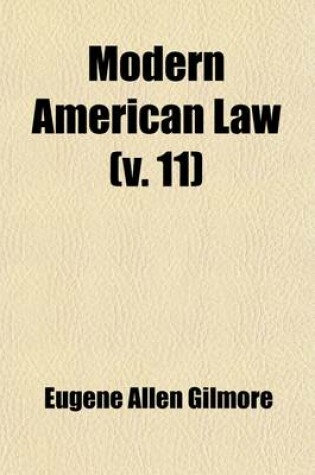 Cover of Modern American Law (Volume 11); A Systematic and Comprehensive Commentary on the Fundamental Principles of American Law and Procedure, Accompanied by Leading Illustrative Cases and Legal Forms