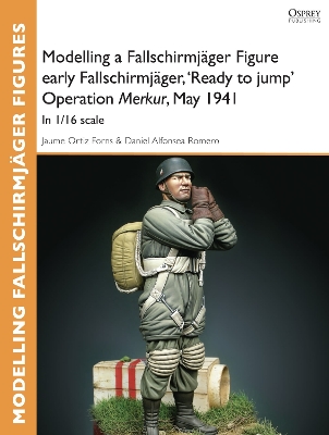 Cover of Modelling a Fallschirmjager Figure early Fallschirmjager, 'Ready to jump' Operation Merkur, May 1941