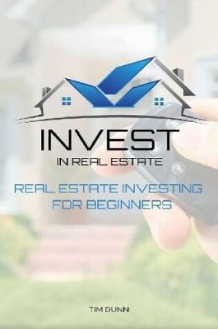 Cover of Invest In Real Estate: Real Estate Investing for Beginners