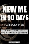 Book cover for New Me in 90 Days for Busy Men